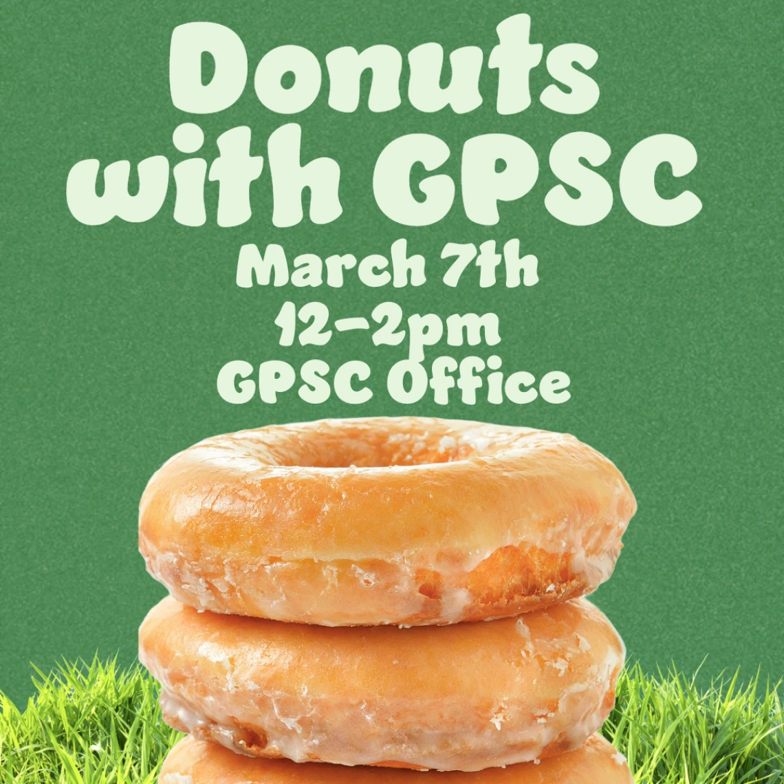 A green speckled background with creme text reads, "Donuts with GPSC, March 7th, 12-2pm, GPSC Office". A photorealistic stack of glazed donuts is pictured below, surrounded by a grassy lawn on each side.